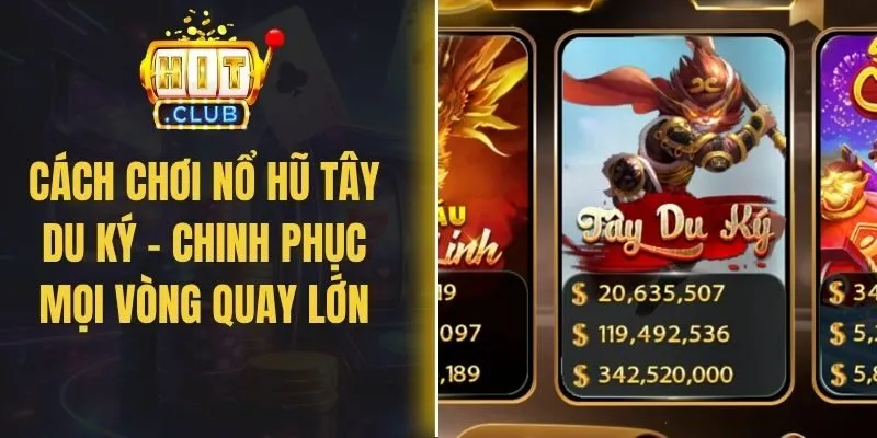 Cách Chơi Nổ Hũ Tây Du Ký – Chinh Phục Mọi Vòng Quay Lớn