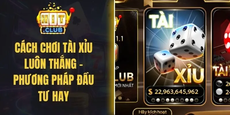 Cách Chơi Tài Xỉu Luôn Thắng – Phương Pháp Đầu Tư Hay
