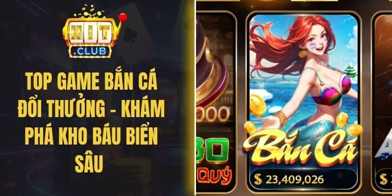 Top Game Bắn Cá Đổi Thưởng – Khám Phá Kho Báu Biển Sâu