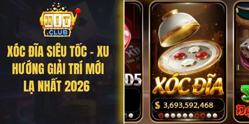 Xóc Đĩa Siêu Tốc – Xu Hướng Giải Trí Mới Lạ Nhất 2026